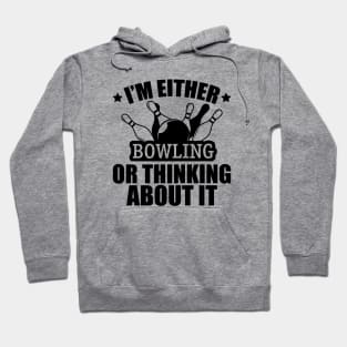 Bowling - I'm either bowling or thinking about it Hoodie